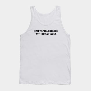 Can't Spell College Without a Few L's Tank Top